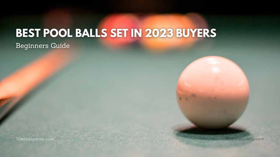 Best Pool Balls Set in 2023 Buyers Guide