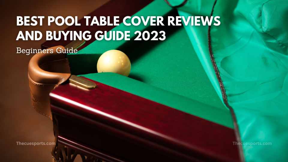 Best Pool Table Cover Reviews And Buying Guide 2023