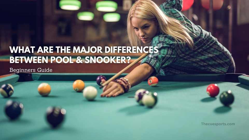 What are the major differences between Pool & Snooker?
