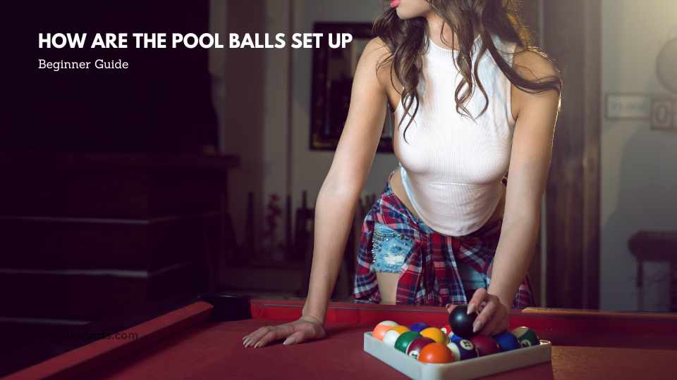 How Are the Pool Balls Set Up: A Comprehensive Guide