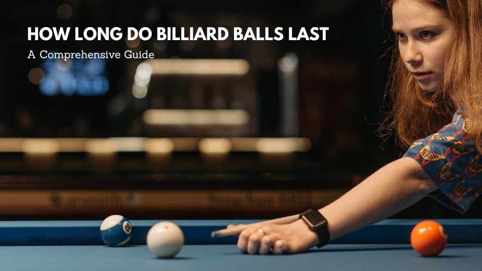 How Long Do Billiard Balls Last: A Comprehensive Guide