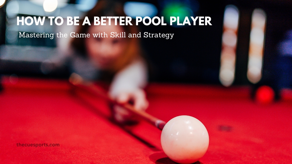 How to Be a Better Pool Player